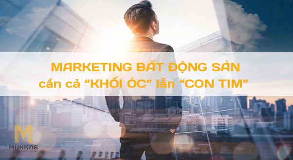 Marketing bất động sản: Cần cả “khối óc” lẫn “con tim”